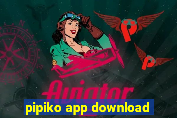 pipiko app download